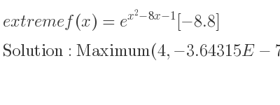The extreme f(x)=e^{x^2-8x-1}[-8.8] is Maximum(4,-3.64315E-7)